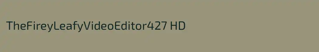 TheFireyLeafyVideoEditor427 HD